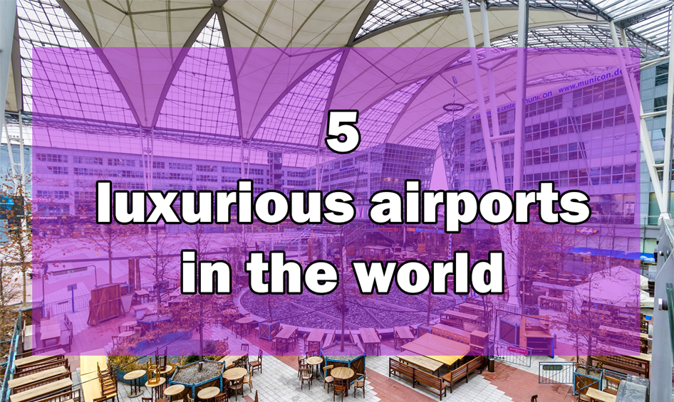 five luxurious airports in the world